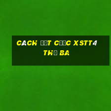 Cách đặt cược XSTT4 thứ Ba