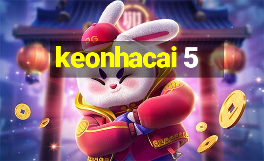 keonhacai 5