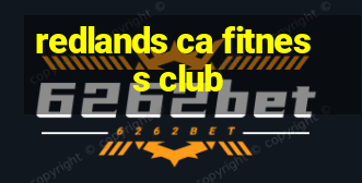 redlands ca fitness club