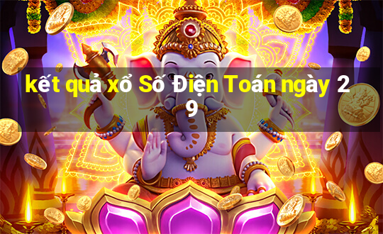 kết quả xổ Số Điện Toán ngày 29