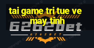 tai game tri tue ve may tinh