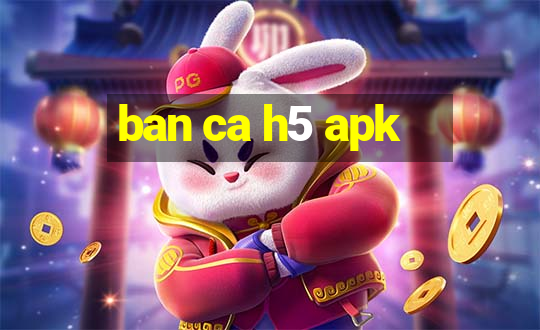 ban ca h5 apk