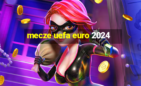 mecze uefa euro 2024