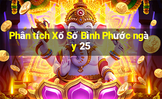 Phân tích Xổ Số Bình Phước ngày 25