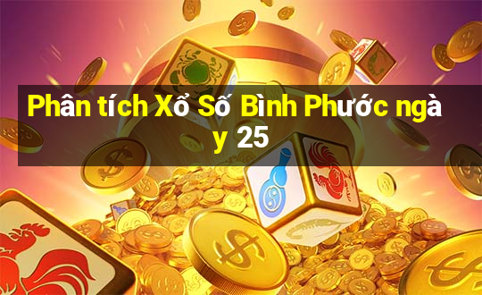 Phân tích Xổ Số Bình Phước ngày 25