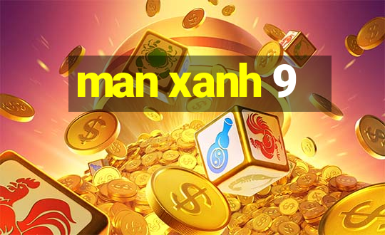 man xanh 9