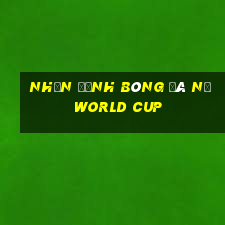 nhận định bóng đá nữ world cup