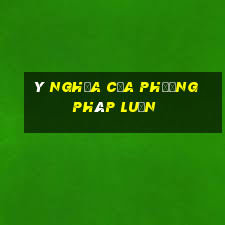 ý nghĩa của phương pháp luận