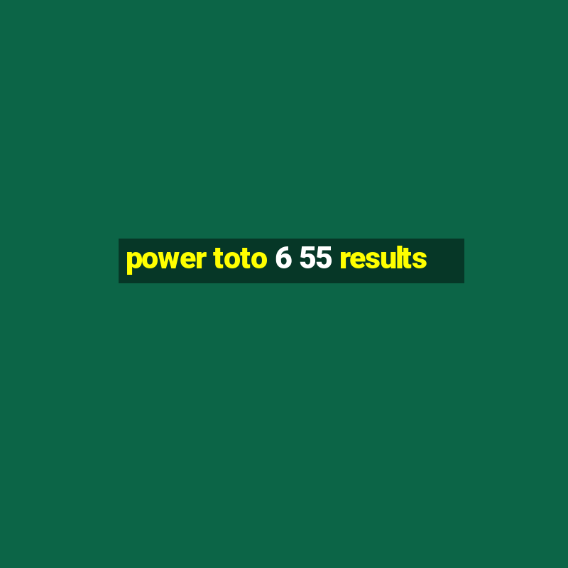 power toto 6 55 results