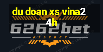 du doan xs vina24h