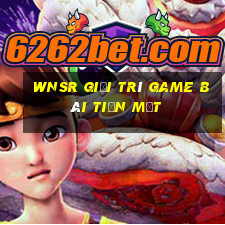 wnsr Giải trí game bài tiền mặt