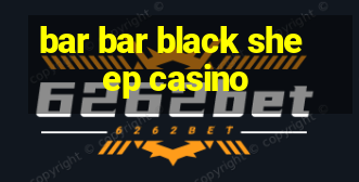 bar bar black sheep casino