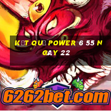 kết quả power 6 55 ngày 22