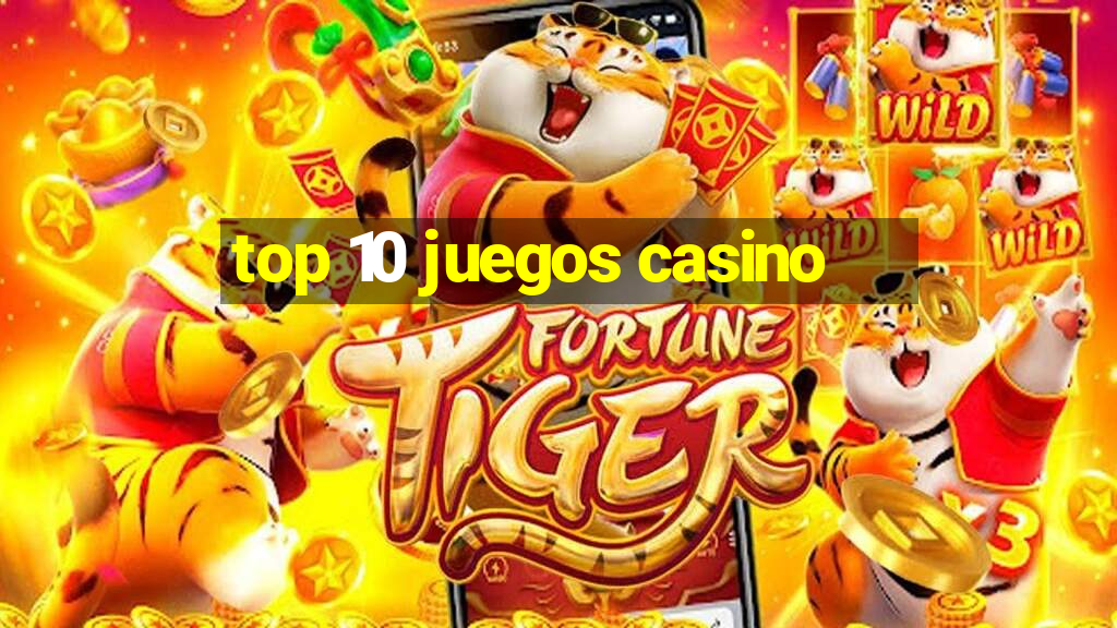 top 10 juegos casino