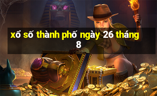 xổ số thành phố ngày 26 tháng 8