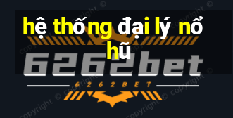 hệ thống đại lý nổ hũ