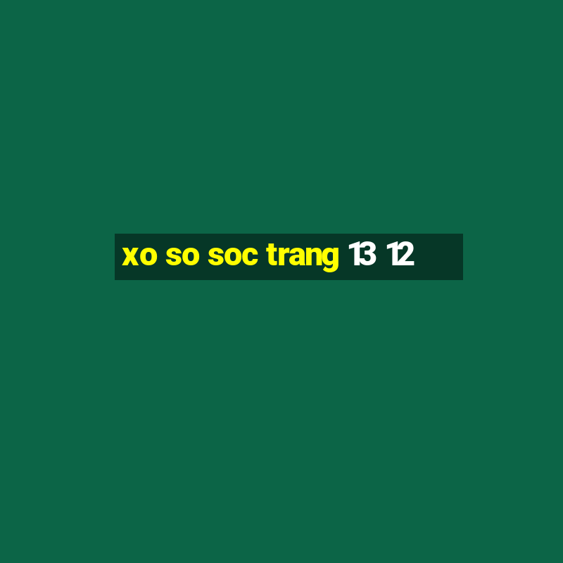 xo so soc trang 13 12