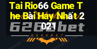 Tai Rio66 Game The Bài Hay Nhất 2021