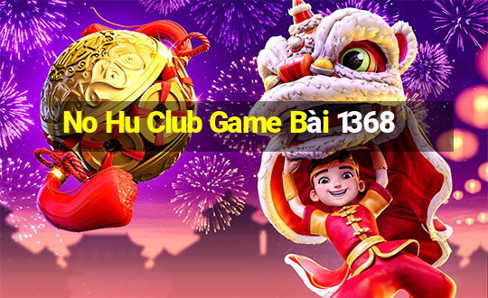 No Hu Club Game Bài 1368