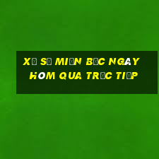 xổ số miền bắc ngày hôm qua trực tiếp