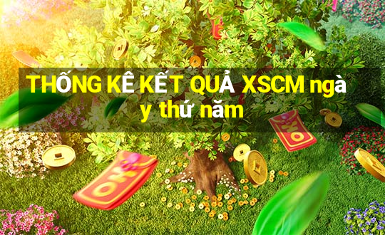 THỐNG KÊ KẾT QUẢ XSCM ngày thứ năm