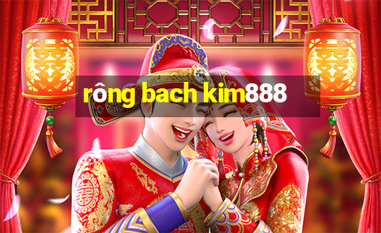 rông bach kim888