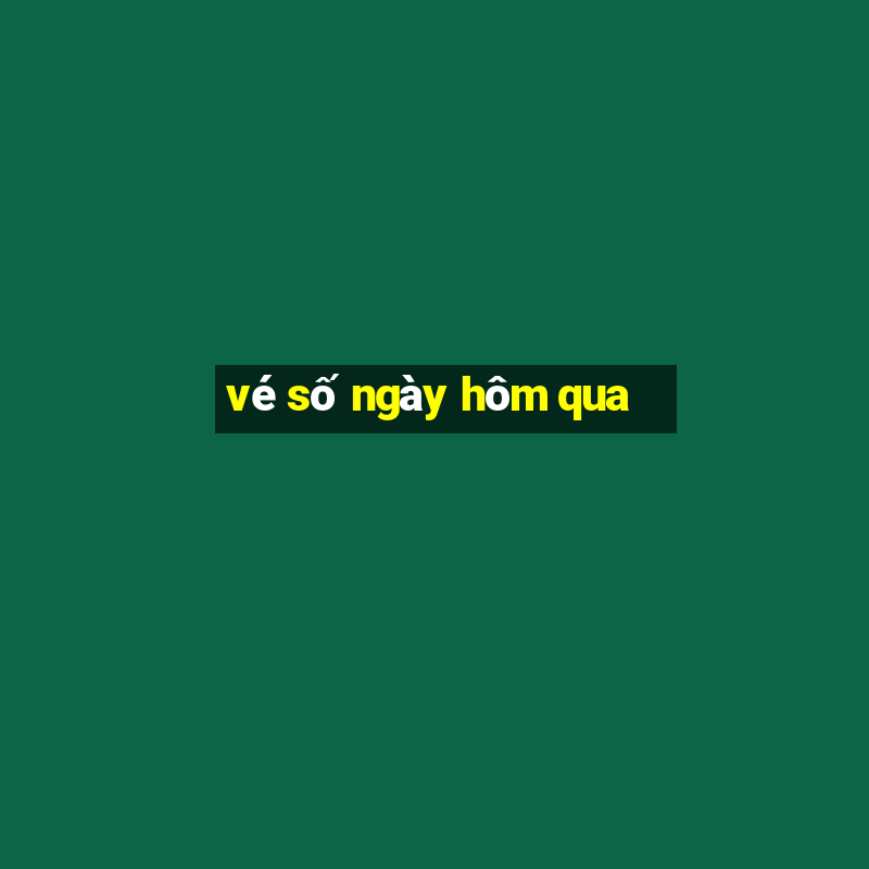 vé số ngày hôm qua