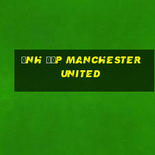 ảnh đẹp manchester united