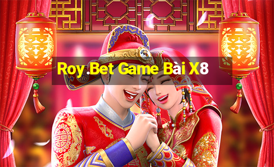 Roy.Bet Game Bài X8