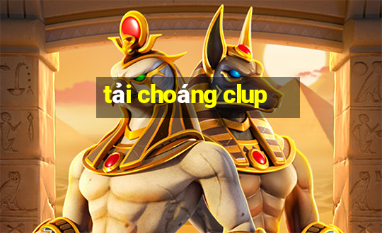 tai choang clup