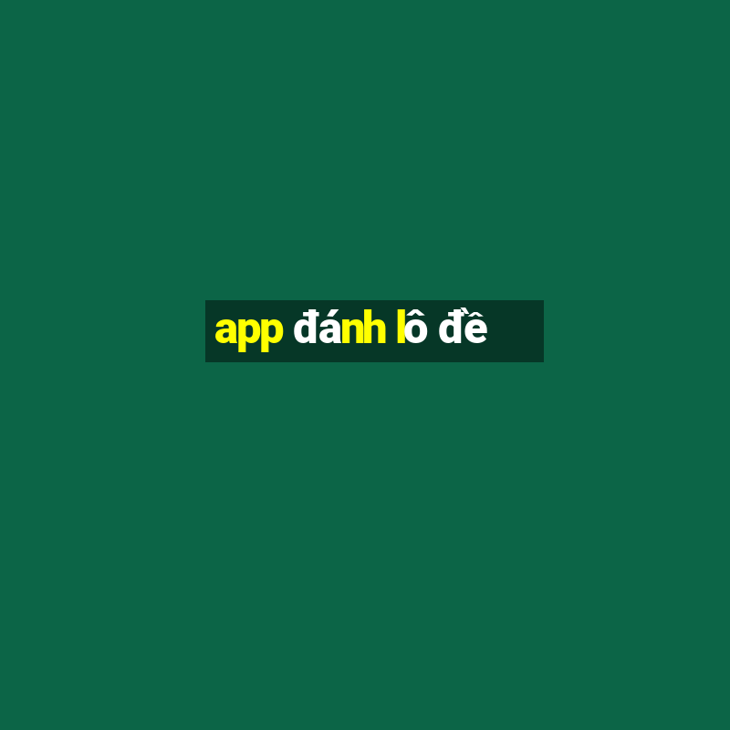 app đánh lô đề