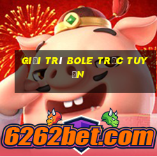 Giải trí Bole trực tuyến