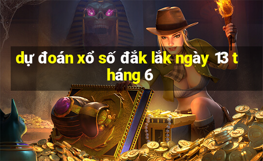 dự đoán xổ số đắk lắk ngày 13 tháng 6