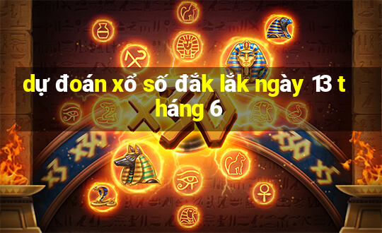 dự đoán xổ số đắk lắk ngày 13 tháng 6