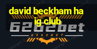 david beckham haig club