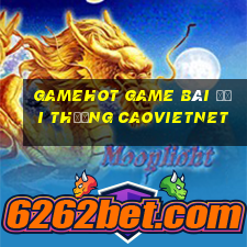 Gamehot Game Bài Đổi Thưởng Caovietnet