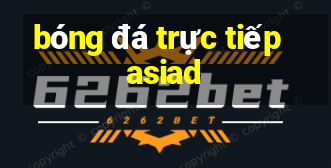 bóng đá trực tiếp asiad