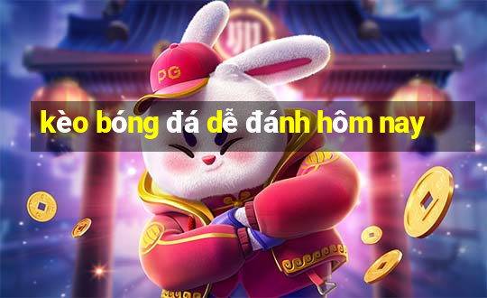 kèo bóng đá dễ đánh hôm nay