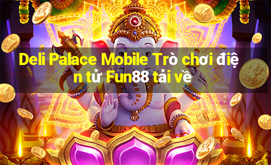 Deli Palace Mobile Trò chơi điện tử Fun88 tải về