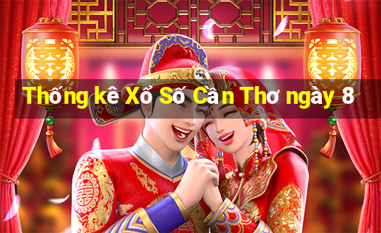 Thống kê Xổ Số Cần Thơ ngày 8