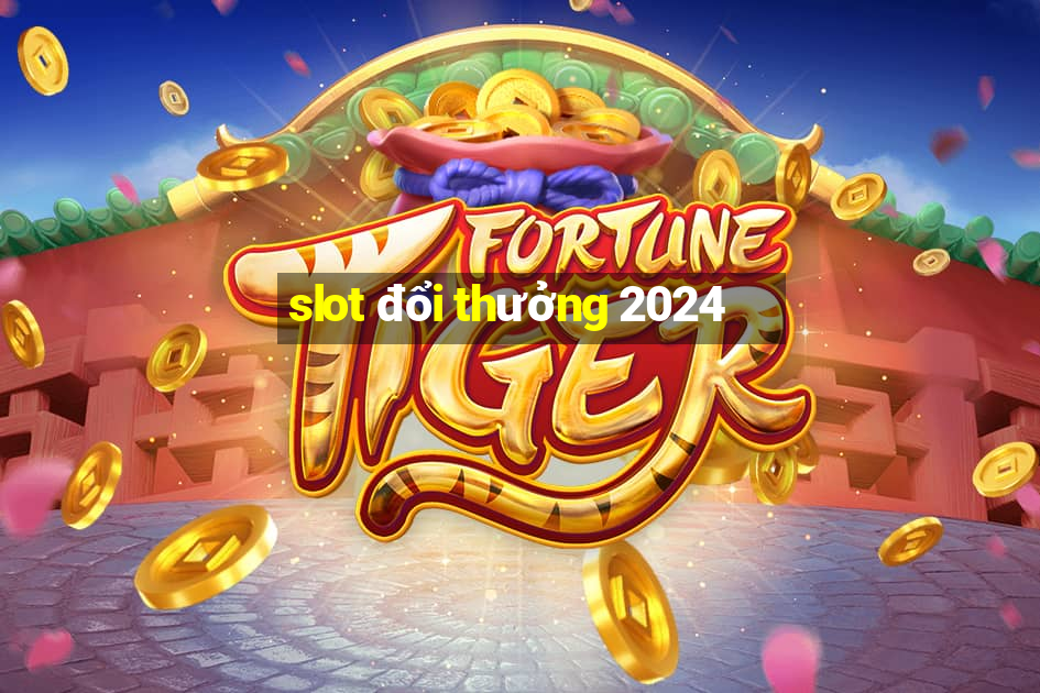 slot đổi thưởng 2024