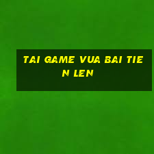 tai game vua bai tien len