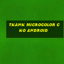 Thanh Microcolor cho Android