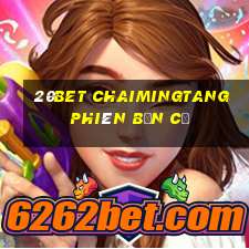 20bet Chaimingtang phiên bản cũ