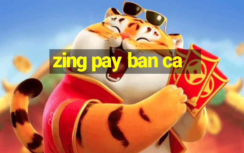 zing pay ban ca