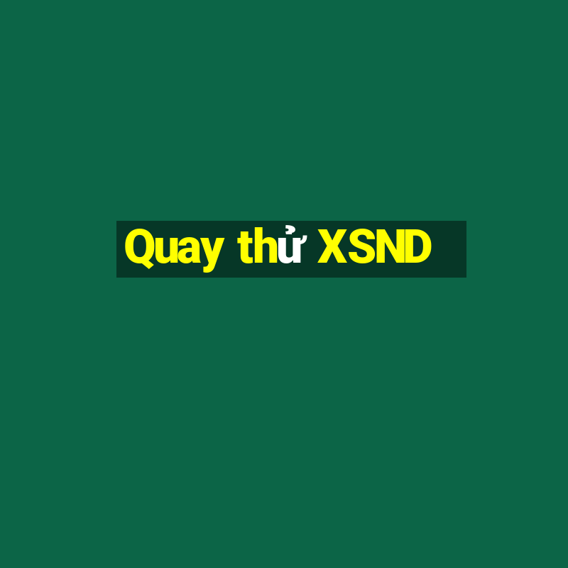 Quay thử XSND