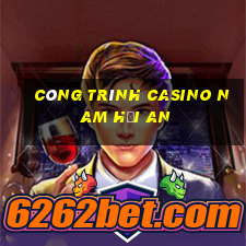 công trình casino nam hội an