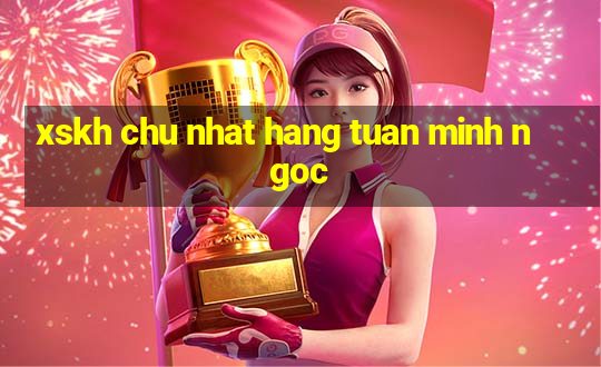 xskh chu nhat hang tuan minh ngoc