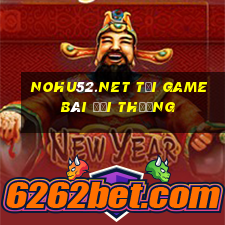 Nohu52.Net Tải Game Bài Đổi Thưởng