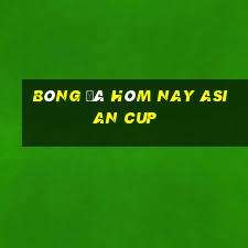 bóng đá hôm nay asian cup